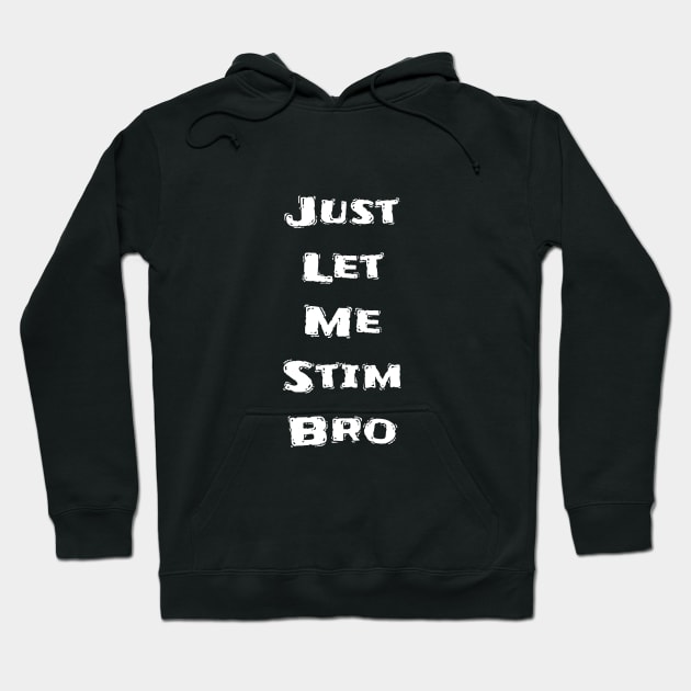 Just let me stim Hoodie by BigHeaterDesigns